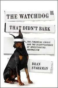 The Watchdog That Didn’t Bark: The Financial Crisis and the Disappearance of Investigative Journalism (repost)