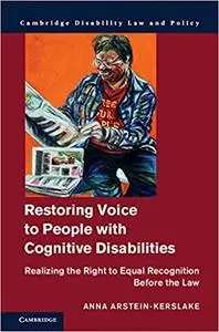 Restoring Voice to People with Cognitive Disabilities: Realizing the Right to Equal Recognition before the Law