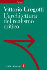 Vittorio Gregotti - L'architettura del realismo critico (2004)