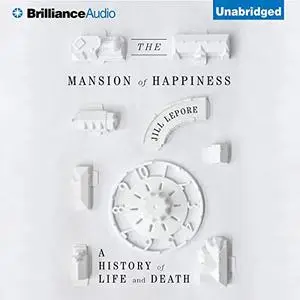 The Mansion of Happiness: A History of Life and Death [Audiobook]
