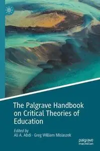 The Palgrave Handbook on Critical Theories of Education