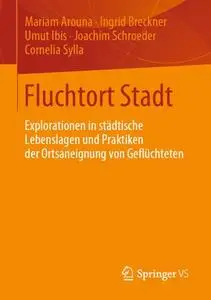 Fluchtort Stadt: Explorationen in städtische Lebenslagen und Praktiken der Ortsaneignung von Geflüchteten (Repost)