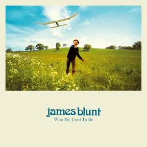 James Blunt - Who We Used To Be (Deluxe) (2023) [Official Digital Download]