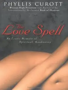 The Love Spell: An Erotic Memoir of Spiritual Awakening (repost)