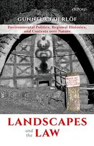 Landscapes and the Law: Environmental Politics, Regional Histories, and Contests over Nature
