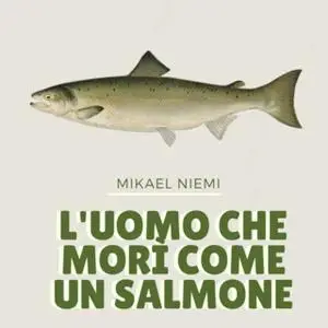 «L'uomo che morì come un salmone» by Mikael Niemi