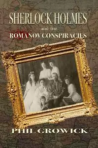 «Sherlock Holmes and The Romanov Conspiracies» by Phil Growick