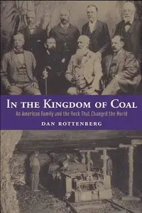 In the Kingdom of Coal: An American Family and the Rock That Changed the World by Dan Rottenberg