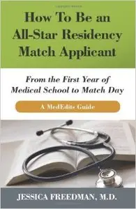 How To Be an All-Star Residency Match Applicant: From the First Year of Medical School to Match Day. A MedEdits Guide