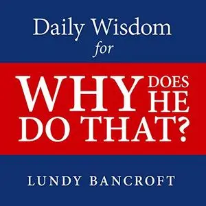 Daily Wisdom for Why Does He Do That?: Encouragement for Women Involved with Angry and Controlling Men [Audiobook]