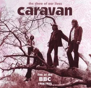 Caravan - The Show Of Our Lives: Live at the BBC 1968-1975 (2007)