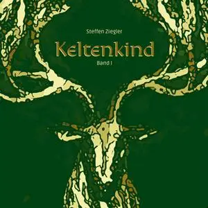 «Keltenkind - Band 1» by Steffen Ziegler