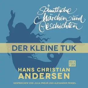 «H.C. Andersen - Sämtliche Märchen und Geschichten: Der kleine Tuk» by Hans Christian Andersen