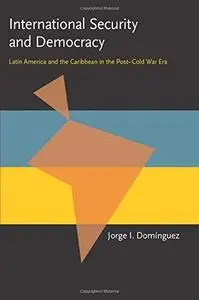 International Security and Democracy: Latin America and the Caribbean in the Post-Cold War Era (Pitt Latin American Studies)