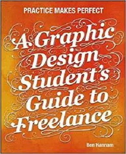 A Graphic Design Student's Guide to Freelance: Practice Makes Perfect