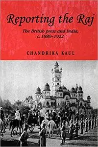 Reporting the Raj: The British Press and India, c.1880–1922