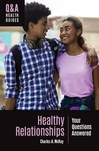 Healthy Relationships: Your Questions Answered (Q&A Health Guides)