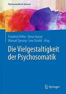 Die Vielgestaltigkeit der Psychosomatik (Psychosomatik im Zentrum)