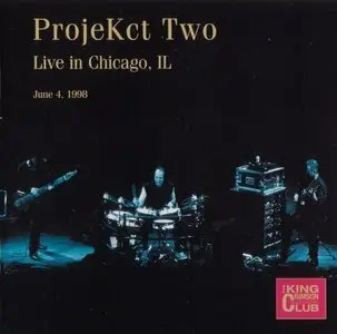 ProjeKct Two (King Crimson) - Live in Chicago, IL June 4, 1998 (2006)