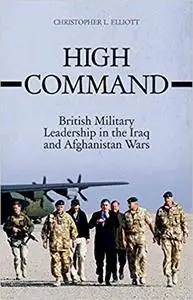 High Command: British Military Leadership in the Iraq and Afghanistan Wars (Repost)