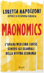 Loretta Napoleoni - Maonomics. L'amara medicina cinese contro gli scandali della nostra economia (2010)