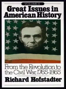 Great Issues in American History, Vol. II: From the Revolution to the Civil War, 1765-1865 (Repost)