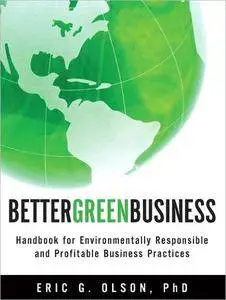 Better Green Business: Handbook for Environmentally Responsible and Profitable Business Practices (repost)