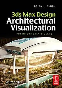 3ds Max Design Architectural Visualization: For Intermediate Users