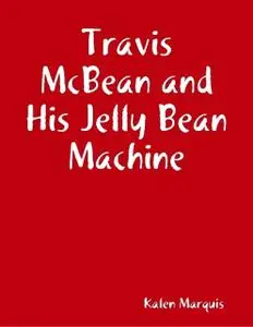 «Travis McBean and His Jelly Bean Machine» by Kalen Marquis