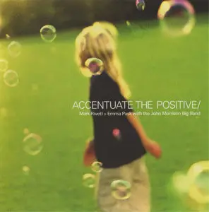 Mark Rivett, Emma Pask and the John Morrision Big Band - Accentuate the Positive (2003)