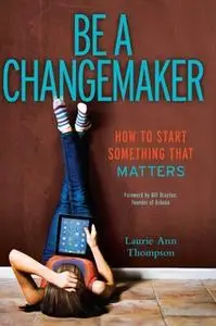 «Be a Changemaker» by Laurie Ann Thompson