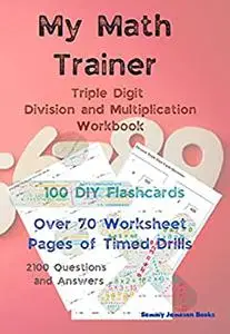 My Math Trainer: Triple Digit Division and Multiplication Workbook