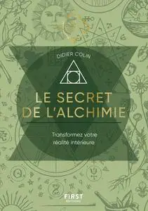 Didier Colin, "Le secret de l'alchimie : Transformez votre réalité intérieure"