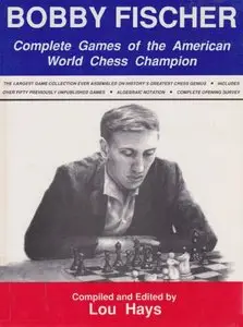 Bobby Fischer: Complete Games of the American World Chess Champion