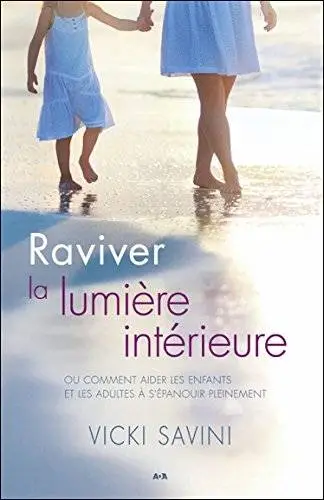 Raviver la lumière intérieure - Comment aider les enfants et les adultes à s'épanouir pleinement