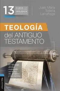 «CFTE 13- Teología del Antiguo Testamento» by Juan María Tellería Larrañaga