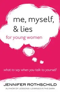 «Me, Myself, and Lies for Young Women» by Jennifer Rothschild