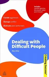 Dealing with Difficult People: Handle Aggression; Manage Conflict; Motivate Poor Performers