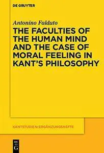 The Faculties of the Human Mind and the Case of Moral Feeling in Kant’s Philosophy