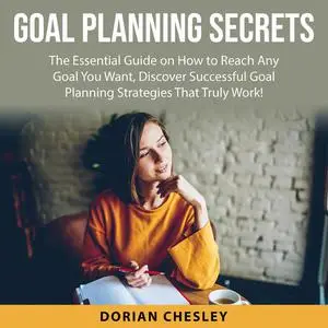 «Goal Planning Secrets» by Dorian Chesley