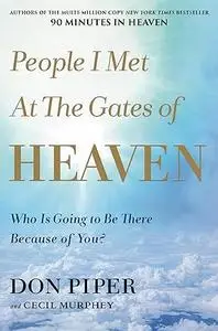 People I Met at the Gates of Heaven: Who Is Going to Be There Because of You?