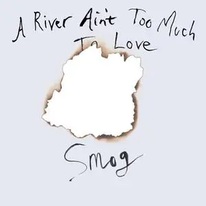 Smog - A River Ain't Too Much To Love (2005) {Drag City}