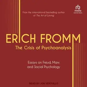 The Crisis of Psychoanalysis: Essays on Freud, Marx, and Social Psychology [Audiobook]