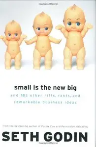 Small Is the New Big: and 183 Other Riffs, Rants, and Remarkable Business Ideas (Repost)