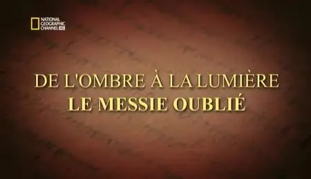 (Nat Geo) De l'ombre a la lumière - Le messie oublié (2012)