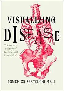 Visualizing Disease: The Art and History of Pathological Illustrations