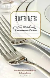 Educated Tastes: Food, Drink, and Connoisseur Culture