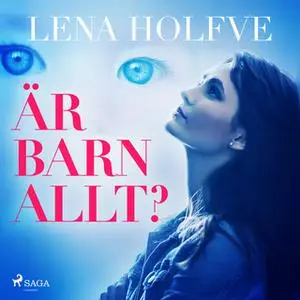 «Är barn allt?» by Lena Holfve