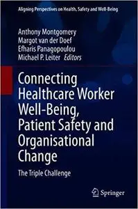 Connecting Healthcare Worker Well-Being, Patient Safety and Organisational Change: The Triple Challenge