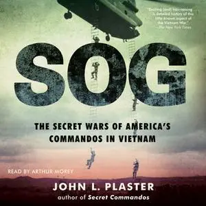 «SOG: The Secret Wars of America's Commandos in Vietnam» by John L. Plaster